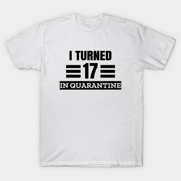 I Turned 17 In Quarantine T-Shirt by LunaMay